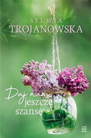 DAJ NAM JESZCZE SZANSĘ SYLWIA TROJANOWSKA