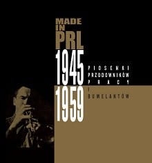 MADE IN PRL 1945 1959 PIOSENKI PRZODOWNIKÓW PRACY CD