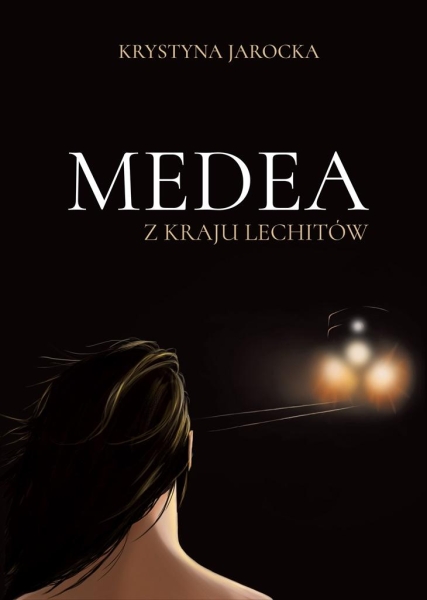 MEDEA Z KRAJU LECHITÓW KRYSTYNA JAROCKA