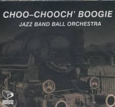 CHOO CHOOCH BOOGIE JAZZ BAND BALL ORCHESTRA CD