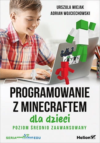 PROGRAMOWANIE Z MINECRAFTEM POZIOM ŚREDNIO ZAAWANSOWANY   A.WOJCIECHOWSKI U.WIEJAK 