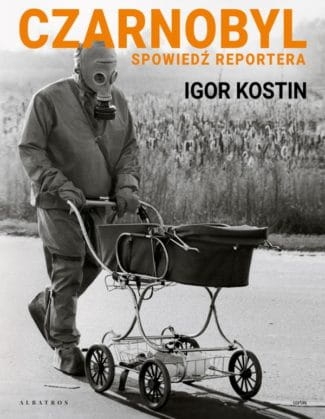 CZARNOBYL SPOWIEDŹ REPORTERA I. KOSTIN 240 STR