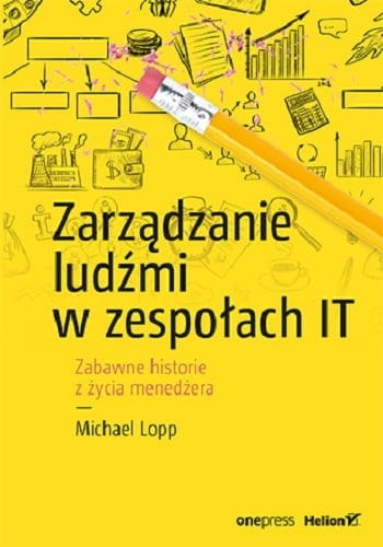 ZARZĄDZANIE LUDŹMI W ZESPOŁACH IT,MICHAEL LOPP 296 STR