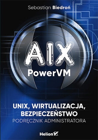AIX  POWERVM  UNIX WIRTUALIZACJA BEZPIECZEŃSTWO S.BIEDROŃ 472 STR