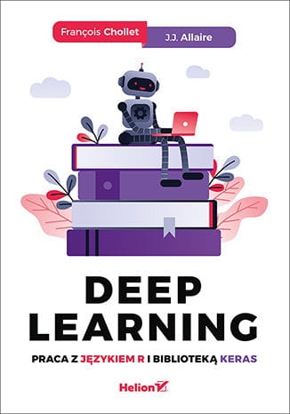 DEEP LEARNING  PRACA Z JĘZYKIEM R I BIBLIOTEKĄ F.CHOLLET J.ALLAIRE 