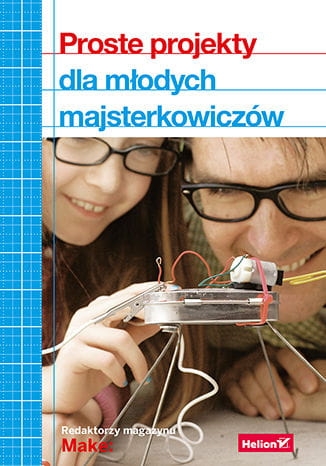 PROSTE PROJEKTY DLA MŁODYCH MAJSTERKOWICZÓW 