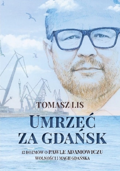 UMRZEĆ ZA GDAŃSKA TOMASZ LIS PAWEŁ ADAMOWICZ