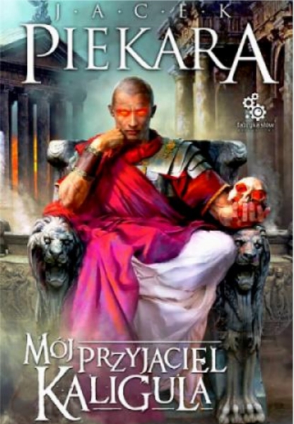 MÓJ PRZYJACIEL KALIGULA JACEK PIEKARA 