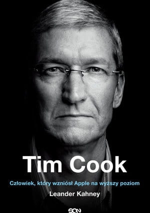 TIM COOK CZŁOWIEK KTÓRY WZNIÓSŁ APPLE NA WYŻSZY POZIOM L KAHNEY