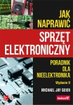 JAK NAPRAWIĆ SPRZĘT ELEKTRONICZNY WYDANIE II M JAY GEIER