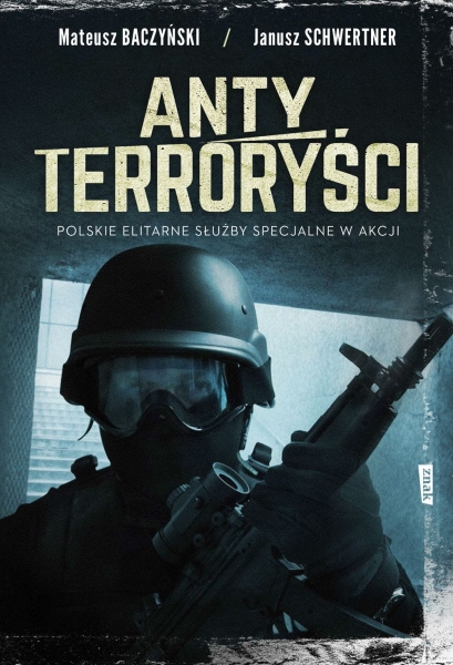 ANTYTERRORYŚCI POLSKIE ELITARNE SIŁY SPECJALNE W AKCJI M BACZYŃSKI