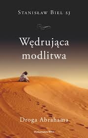WĘDRUJĄCA MODLITWA DROGA ABRAHAMA STANISŁAW BIEL SJ
