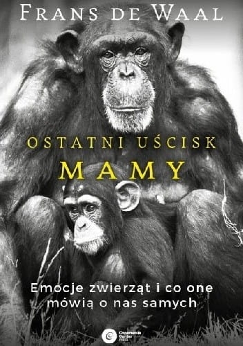 OSTATNI UŚCISK MAMY EMOCJE ZWIERZĄT I CO ONE MÓWIĄ O NAS SAMYCH