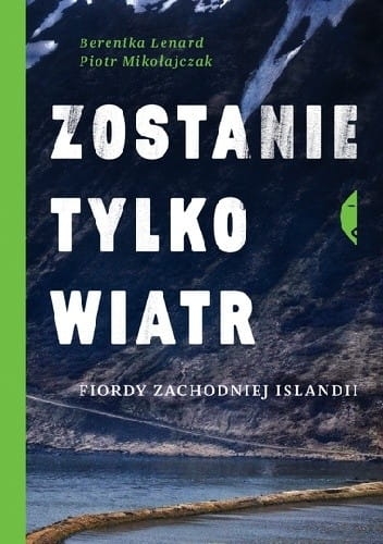 ZOSTANIE TYLKO WIATR FIORDY ZACHODNIEJ ISLANDII  B LENARD 