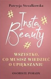 INSTA BEAUTY WSZYSTKO CO MUSISZ WIEDZIEĆ O UPIĘKSZANIU