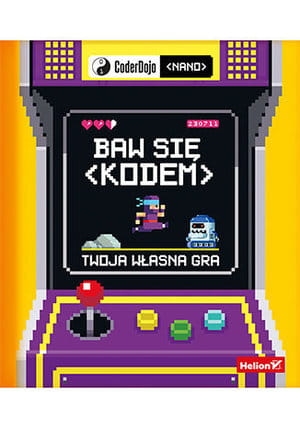 BAW SIĘ KODEM! TWOJA WŁASNA GRA  CODERDOJO NANO J HORNEMAN CODERDOJO
