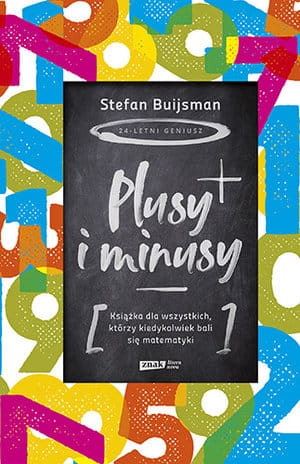 PLUSY I MINUSY KSIĄŻKA DLA WSZYSTKICH KTÓRZY KIEDYKOLWIEK BALI SIĘ MATEMATYKI S BUIJSMAN 