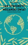 JAK STWORZYĆ WEGAŃSKI ŚWIAT PODEJŚCIE PRAGMATYCZNE T LEENAERT