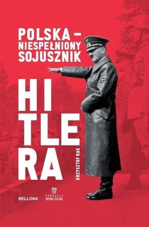 POLSKA  NIESPEŁNIONY SOJUSZNIK HITLERA K G RAK