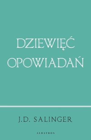 DZIEWIĘĆ OPOWIADAŃ (WYDANIE JUBILEUSZOWE) J D SALINGER