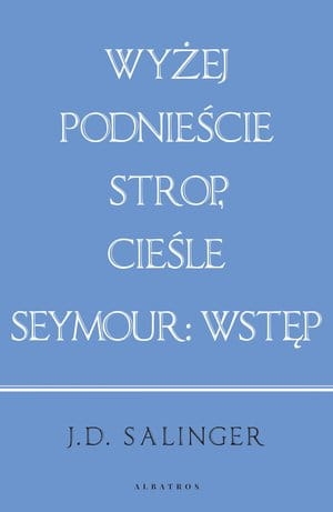 WYŻEJ PODNIEŚCIE STROP CIEŚLE SEYMOUR WSTĘP (WYDANIE JUBILEUSZOWE) J D SALINGER