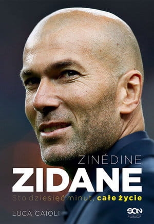 ZINEDINE ZIDANE STO DZIESIĘĆ MINUT CAŁE ŻYCIE WYD II L CAIOLI STR 312