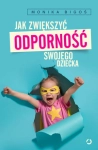 JAK ZWIĘKSZYĆ ODPORNOŚĆ SWOJEGO DZIECKA MONIKA BIGOŚ