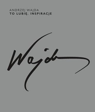 ANDRZEJ WAJDA TO LUBIĘ INSPIRACJE ANDRZEJ WAJDA
