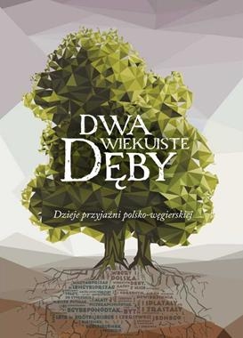 DWA WIEKUISTE DĘBY DZIEJE PRZYJAŹNI POLSKO WĘGIERSKIEJ STR 304