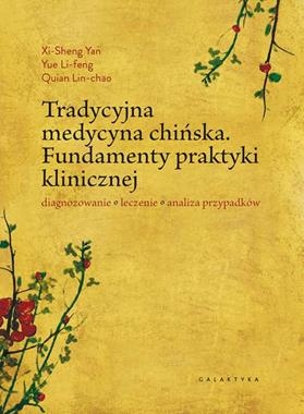 TRADYCYJNA MEDYCYNA CHIŃSKA FUNDAMENTY PRAKTYKI KLINICZNEJ DIAGNOZOWANIE LECZENIE ANALIZA PRZYPADKÓW