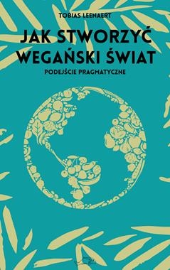 JAK STWORZYĆ WEGAŃSKI ŚWIAT PODEJŚCIE PRAGMATYCZNE