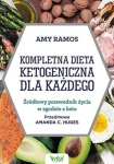 KOMPLETNA DIETA KETOGENICZNA DLA KAŻDEGO ŹRÓDŁOWY PORADNIK ŻYCIA W ZGODZIE Z KETO