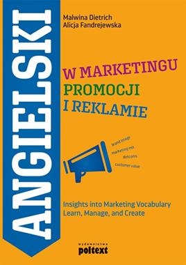 ANGIELSKI W MARKETINGU PROMOCJI I REKLAMIE INSIGHTS INTO MARKETING VOCABULARY LEARN MANAGE AND CREATE M  DIETRICH A FANDREJEWSKA