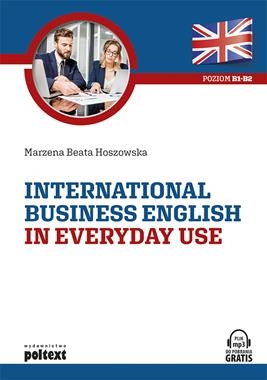 INTERNATIONAL BUSINESS ENGLISH IN EVERYDAY USE POZIOM B1-B2 M B HOSZOWSKA