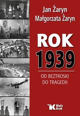 ROK 1939 OD BEZTROSKI DO TRAGEDII J ŻARYN M ŻARYN