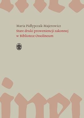 STARE DRUKI PROWENIENCJI ZAKONNEJ W BIBLIOTECE OSSOLINEUM