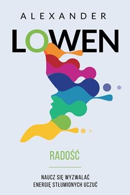 RADOŚĆ NAUCZ SIĘ WYZWALAĆ ENERGIĘ STŁUMIONYCH UCZUĆ A LOWEN