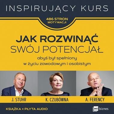 JAK ROZWINĄĆ SWÓJ POTENCJAŁ ABYŚ BYŁ SPEŁNIONY W ŻYCIU ZAWODOWYM I OSOBISTYM INSPIRUJĄCY KURS 486 STRON MOTYWACJI CZUBÓWNA FERENCY STUHR + CD