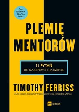 PLEMIĘ MENTORÓW 11 PYTAŃ DO NAJLEPSZYCH NA ŚWIECIE T FERRISS