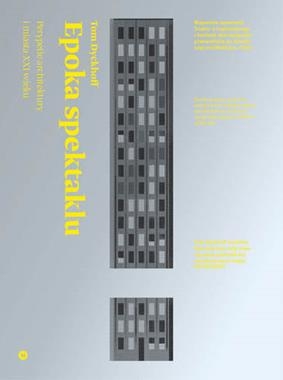  EPOKA SPEKTAKLU PERYPETIE ARCHITEKTURY I MIASTA XXI WIEKU TOM DYCKHOFF