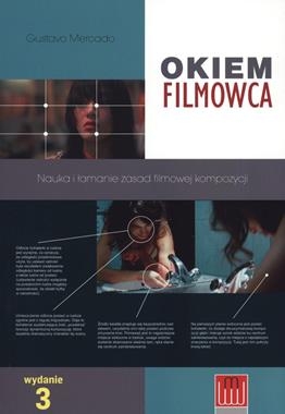 OKIEM FILMOWCA NAUKA I ŁAMANIE ZASAD FILMOWEJ KOMPOZYCJI GUSTAVO MERCADO