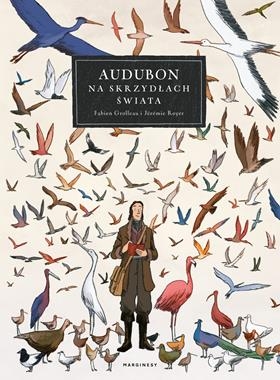 AUDUBON NA SKRZYDŁACH ŚWIATA F GROLLEAU J ROYER 