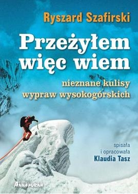 PRZEŻYŁEM WIĘC WIEM NIEZNANE KULISY WYPRAW WYSOKOGÓRSKICH R SZAFIRSKI