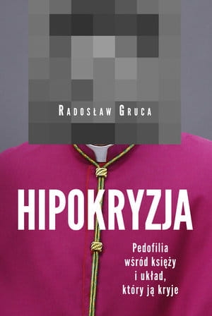 HIPOKRYZJA PEDOFILIA WŚRÓD KSIĘŻY I UKŁAD KTÓRY JĄ KRYJE R GRUCA