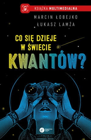 CO SIĘ DZIEJE W ŚWIECIE KWANTÓW?  ŁUKASZ LAMŻA