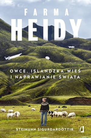 FARMA HEIDY OWCE ISLANDZKA WIEŚ I NAPRAWIANIE ŚWIATA STEINUNN SIGURDARDOTTIR