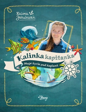 KALINKA KAPITANKA MOJE ŻYCIE POD ŻAGLAMI KALINA JAKUBCZAK