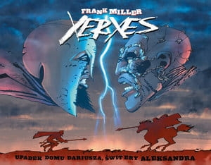 XERXES UPADEK RODU DARIUSZA, ŚWIT ERY ALEKSANDRA FRANK MILLER