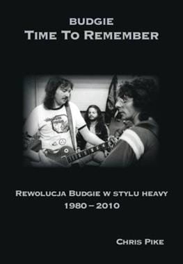 TIME TO REMEMBER REWOLUCJA BUDGIE W STYLU HEAVY 1980-2010 C PIKE