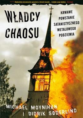 WŁADCY CHAOSU KRWAWE POWSTANIE SATANISTYCZNEGO METALOWEGO PODZIEMIA M MOYNIHAN D SODERLIND